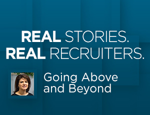 Real Stories from Real Recruiters: Going Above and Beyond